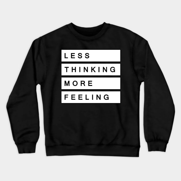 'Less Thinking More Feeling' Radical Kindness Shirt Crewneck Sweatshirt by ourwackyhome